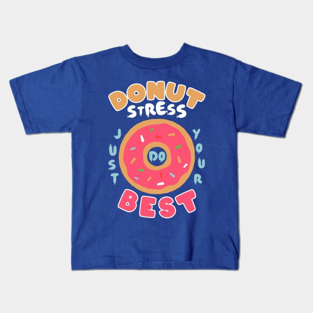 Donut Stress Just Do Your Best Kids T-Shirt by upursleeve